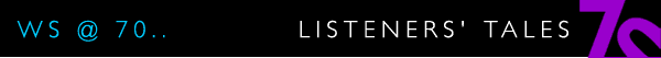 WS@70 Listeners' Tales