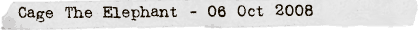 Cage The Elephant - 06 Oct 2008