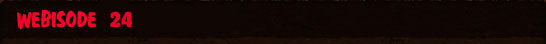 Webisode 24