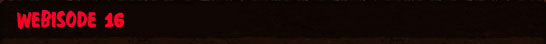 Webisode 16