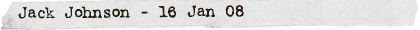Jack Johnson - 16 Jan 08