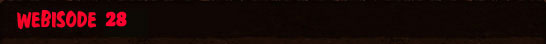 Webisode 28
