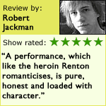 Robert Jackman reviews Trainspotting. Rated 5/5