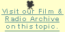 Visit our Film and Radio Archive on this section