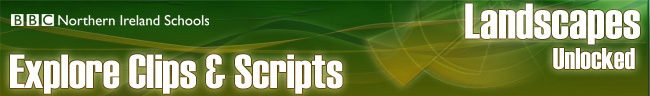 BBC Northern Ireland - Landscapes Unlocked - Explore Clips & Scripts