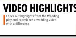 The Wedding PlayOur wedding video with a difference has highlights from the Wedding Play
