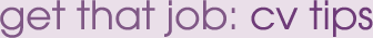 Get that job: CV tips