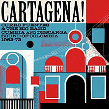 Review of Cartagena! Curro Fuentes and the Big Band Cumbia and Descarga Sound of Columbia 1962-72 Review of Cartagena! Curro Fuentes and the Big Band Cumbia and Descarga Sound of Columbia 1962-72