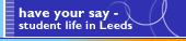 Have your say - student life in Leeds