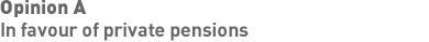 Opinion A - In favour of private pensions