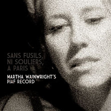 Review of Sans Fusils, Ni Souliers, A Paris. Martha Wainwright's Piaf Record 