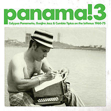 Review of Panama! 3 - Calypso Panameño, Guajira Jazz & Cumbia Típica on the Isthmus 1960-75 Review of Panama! 3 - Calypso Panameño, Guajira Jazz & Cumbia Típica on the Isthmus 1960-75