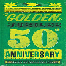 Review of Reggae Golden Jubilee: Origins of Jamaican Music – 50th Anniversary Review of Reggae Golden Jubilee: Origins of Jamaican Music – 50th Anniversary