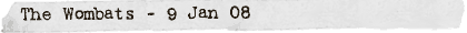 The Wombats - 9 Jan 08