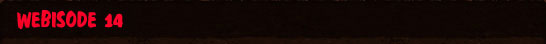 Webisode 14
