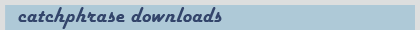 Catchphrase downloads
