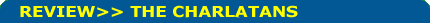 Image Text: Review>> The Charlatans