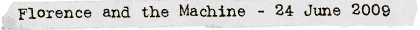 Florence and the Machine - 24 June 2009