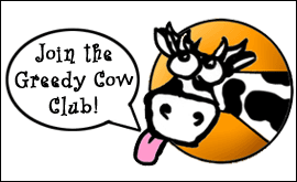 Join the Greedy Cow Club!