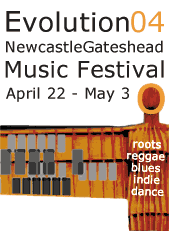 Evolution 03 Newcastle Gateshead Music Festival April 24 - May 5 roots, reggae, blues, indie, dance 