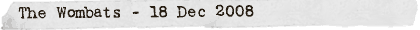 The Wombats - 18 Dec 2008