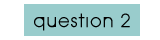 question 2