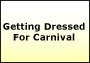 Getting Dressed For Carnival