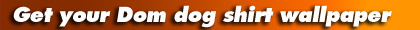Get your Dom dog shirt wallpaper
