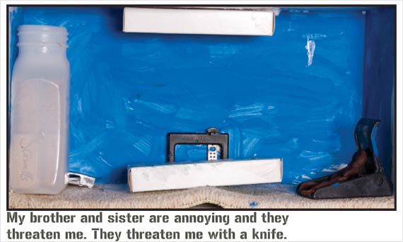 My brother and sister are annoying and they threaten me. They threaten me with a knife.