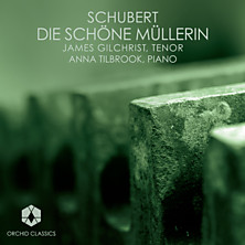 Review of Die Schone Mullerin (James Gilchrist & Anna Tilbrook)