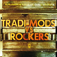 Review of Tradi-Mods Vs. Rockers: Alternative Takes on Congotronics Review of Tradi-Mods Vs. Rockers: Alternative Takes on Congotronics