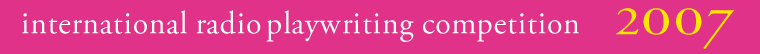 International radio playwriting competition 2007