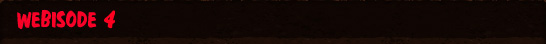 Webisode 4