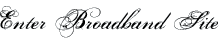 Enter Broadband Site