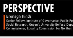 Bronagh Hinds is a senior fellow at the Institute of Governance, Public Policy and Social Research, Queen's University Belfast and Deputy Chief Commissioner, Equality Commission for Northern Ireland