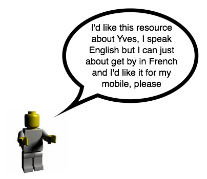 I'd like this resource about Yves, I speak English but I can just about get by in French and I'd like it for my mobile, please