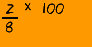 2 ÷ 8 x 100