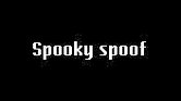 Spooky Spoof...