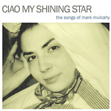 Review of Ciao My Shining Star: The Songs Of Mark Mulcahy Review of Ciao My Shining Star: The Songs Of Mark Mulcahy